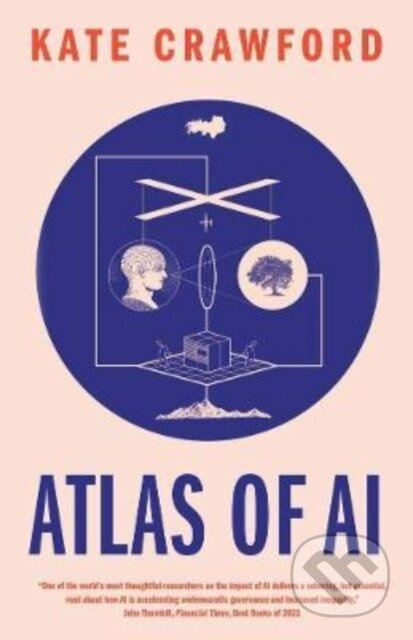 Atlas of AI, Power, Politics, and the Planetary Costs of Artificial Intelligence Yale University Press