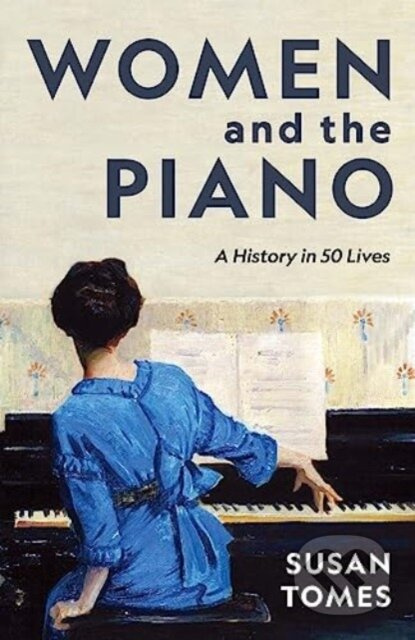 Women and the Piano (A History in 50 Lives) - Susan Tomes - kniha z kategorie Humanitní a společenské vědy