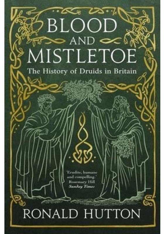 Blood and Mistletoe, The History of the Druids in Britain Yale University Press