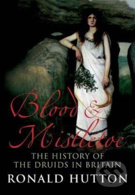 Blood and Mistletoe, The History of the Druids in Britain Yale University Press