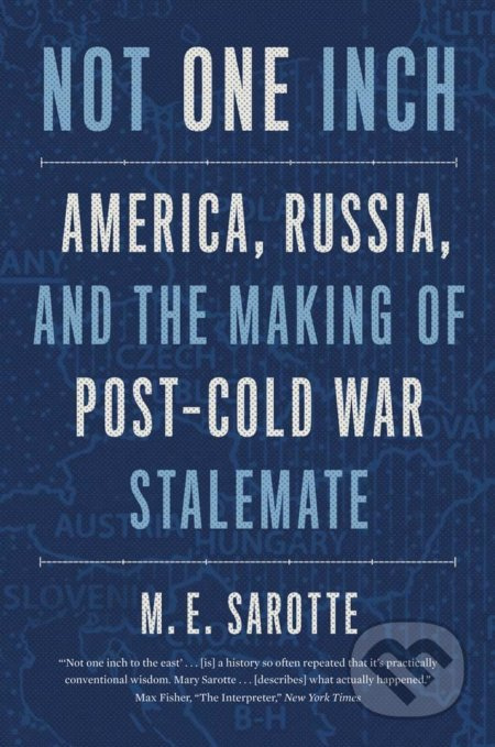 Not One Inch (America, Russia, and the Making of Post-Cold War Stalemate) - kniha z kategorie Historie