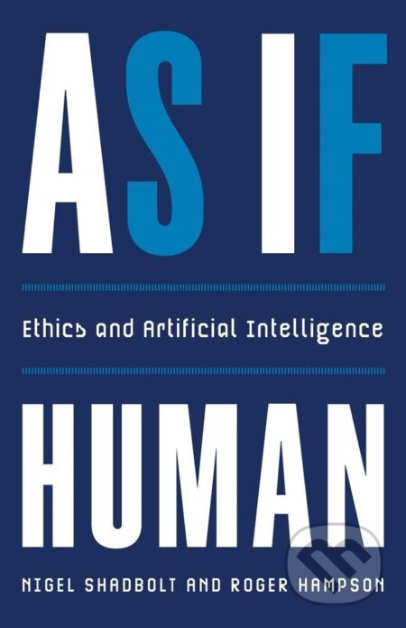 As If Human (Ethics and Artificial Intelligence) - Nigel Shadbolt, Roger Hampson - kniha z kategorie Humanitní a společenské vědy