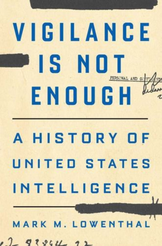 Vigilance Is Not Enough (A History of United States Intelligence)