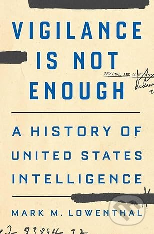 Vigilance Is Not Enough (A History of United States Intelligence)