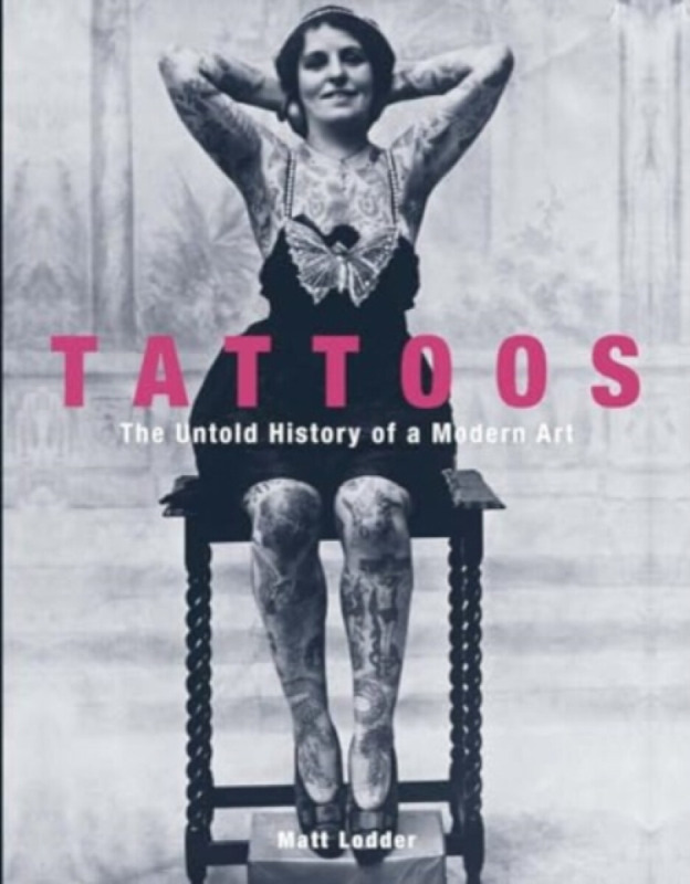 Tattoos â€“ The Untold History of a Modern Art - Matt Lodder