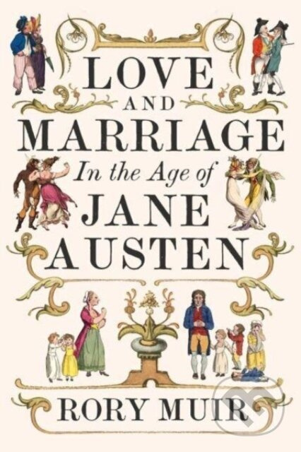 Love and Marriage in the Age of Jane Austen - Rory Muir - kniha z kategorie Humanitní a společenské vědy