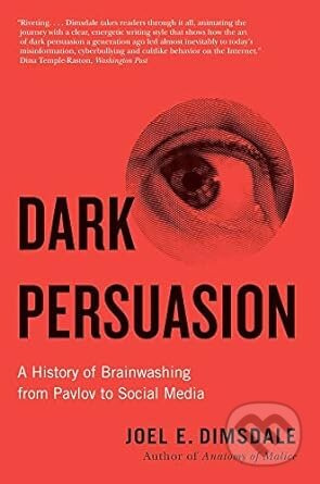 Dark Persuasion (A History of Brainwashing from Pavlov to Social Media) - kniha z kategorie Historie