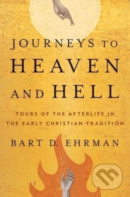 Journeys to Heaven and Hell (Tours of the Afterlife in the Early Christian Tradition) - kniha z kategorie Filozofie
