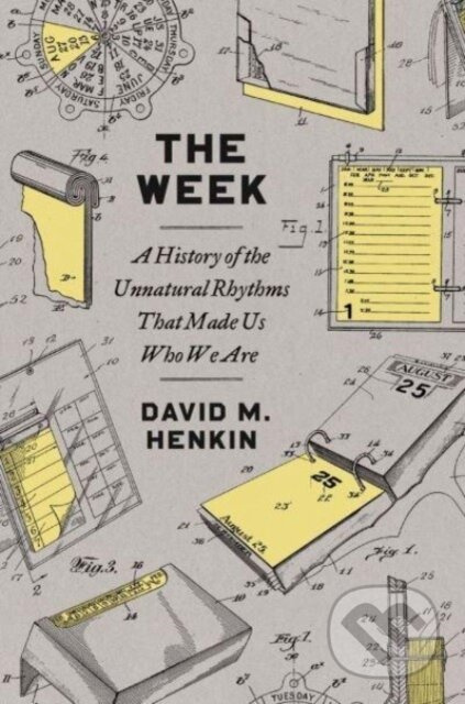 The Week (A History of the Unnatural Rhythms That Made Us Who We Are) - kniha z kategorie Humanitní a společenské vědy