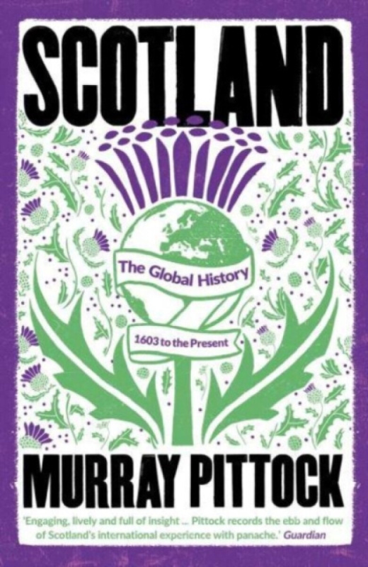 Scotland â€“ The Global History: 1603 to the Present - Murray Pittock