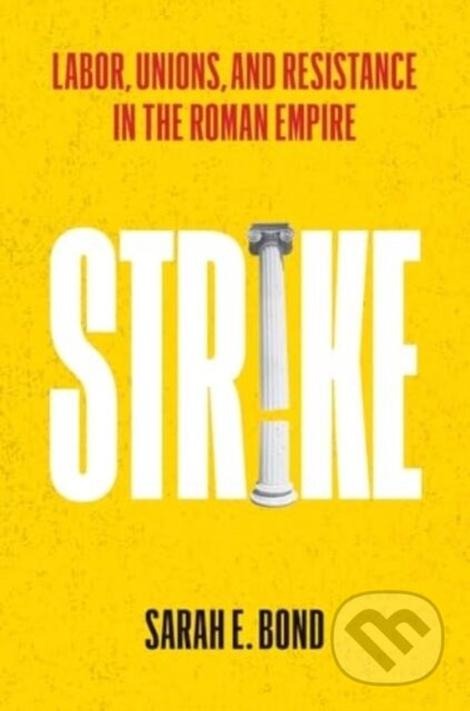 Strike (Labor, Unions, and Resistance in the Roman Empire)