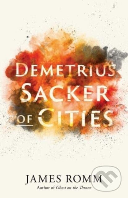 Demetrius (Sacker of Cities) - James Romm,Demetrius (Sacker of Cities) - James Romm