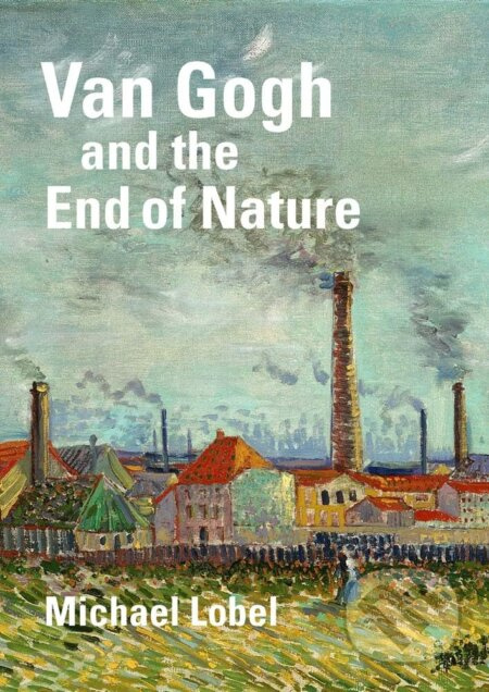 Van Gogh and the End of Nature - Michael Lobel - kniha z kategorie
