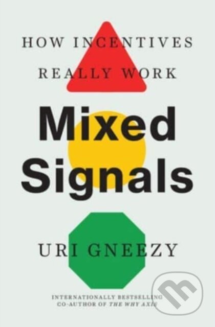 Mixed Signals (How Incentives Really Work) - Uri Gneezy