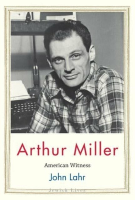 Arthur Miller â€“ American Witness - John Lahr