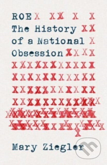 Roe (The History of a National Obsession) - Mary Ziegler - kniha z kategorie Humanitní a společenské vědy