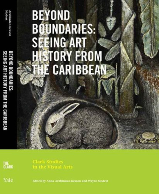 Beyond Boundaries â€“ Seeing Art History from the Caribbean - Wayne Modest, Aldeide Delgado, Anna Arabindanâ€“kesso