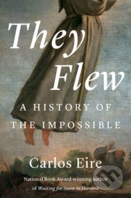 They Flew: A History of the Impossible - Carlos M. N. Eire - kniha z kategorie Filozofie