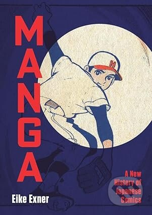 Manga: A New History of Japanese Comics - Eike Exner - kniha z kategorie Komiksy