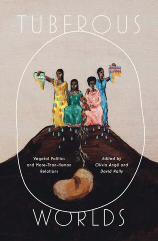 Tuberous Worlds â€“ Vegetal Politics and Moreâ€“Thanâ€“Human Relations