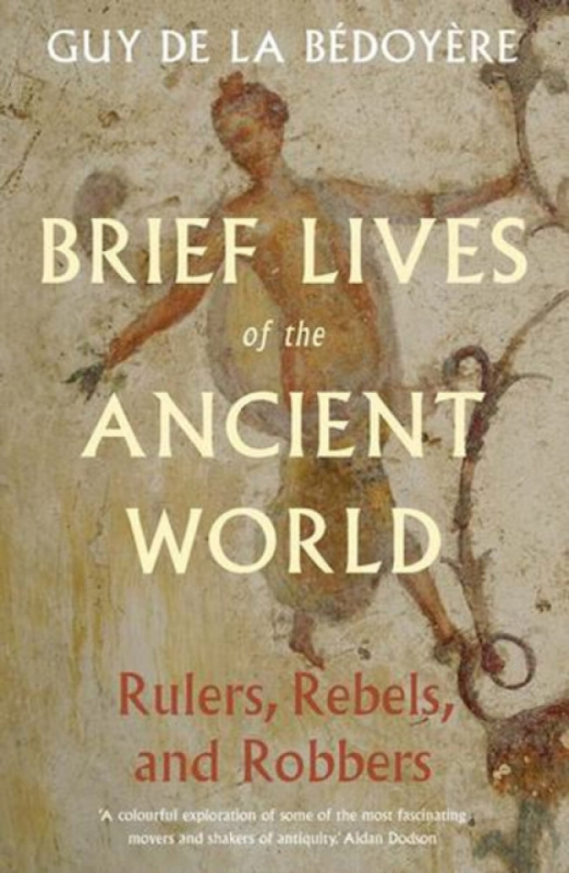 Brief Lives of the Ancient World - Guy De la Bédoyere