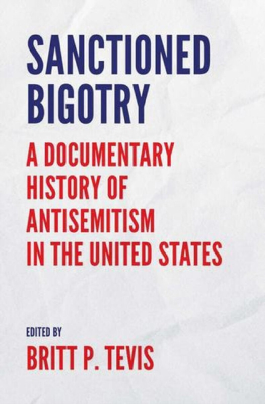 Sanctioned Bigotry â€“ A Documentary History of Antisemitism in the United States