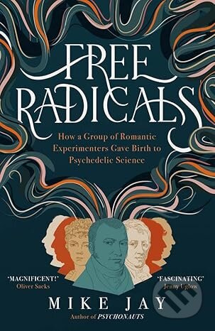 Free Radicals (How a Group of Romantic Experimenters Gave Birth to Psychedelic Science) - kniha z kategorie Historie