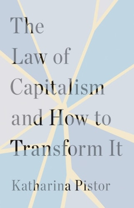 Yale University Press Law of Capitalism and How to Transform It - Pistor, Katharina