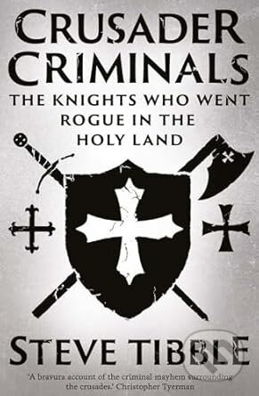 Crusader Criminals (The Knights Who Went Rogue in the Holy Land)