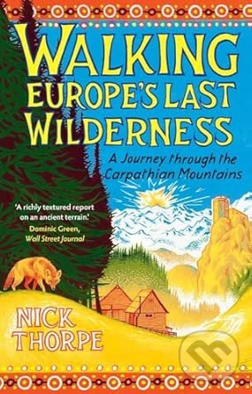 Walking Europe's Last Wilderness (A Journey through the Carpathian Mountains) - kniha z kategorie Miestopisy