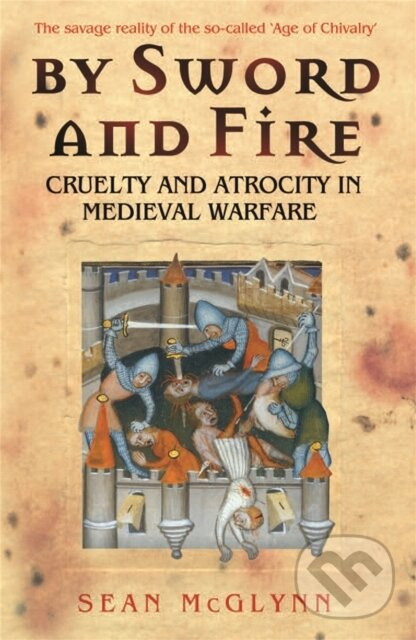 By Sword and Fire (Cruelty And Atrocity In Medieval Warfare) - kniha z kategorie Stredovek