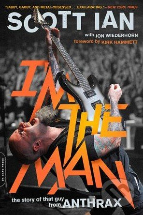I'm the Man (The Story of That Guy from Anthrax) - Scott Ian - kniha z kategorie Náboženská literatura