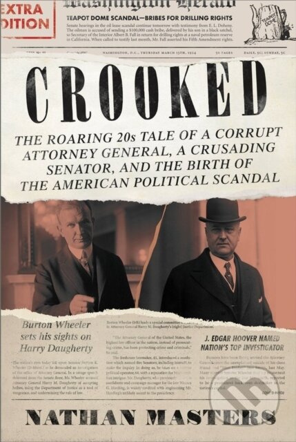 Crooked (The Roaring 20s Tale of a Corrupt Attorney General, a Crusading Senator, and the Birth of the American Political Scandal) - kniha z…