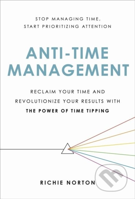 Anti-Time Management (Reclaim Your Time and Revolutionize Your Results with the Power of Time Tipping) - kniha z kategorie Byznys a management