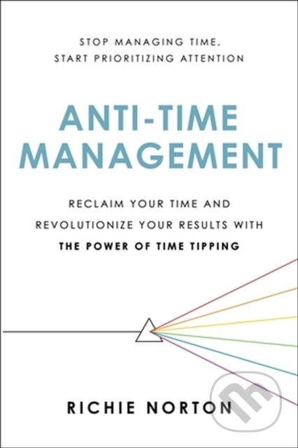 Anti-Time Management (Reclaim Your Time and Revolutionize Your Results with the Power of Time Tipping) - kniha z kategorie Byznys a management