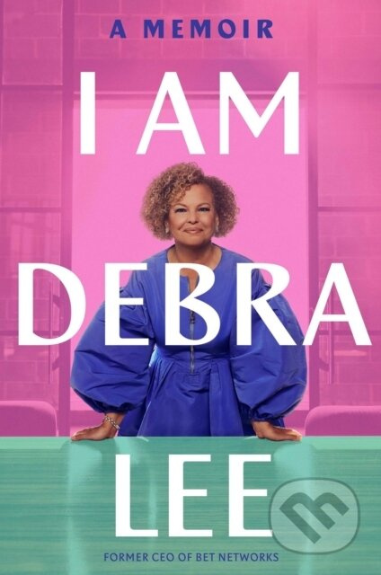 I Am Debra Lee (A Memoir) - Debra Lee - kniha z kategorie Byznys a management