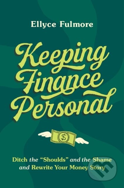 Keeping Finance Personal (Ditch the “Shoulds” and the Shame and Rewrite Your Money Story) - kniha z kategorie Motivace a seberozvoj