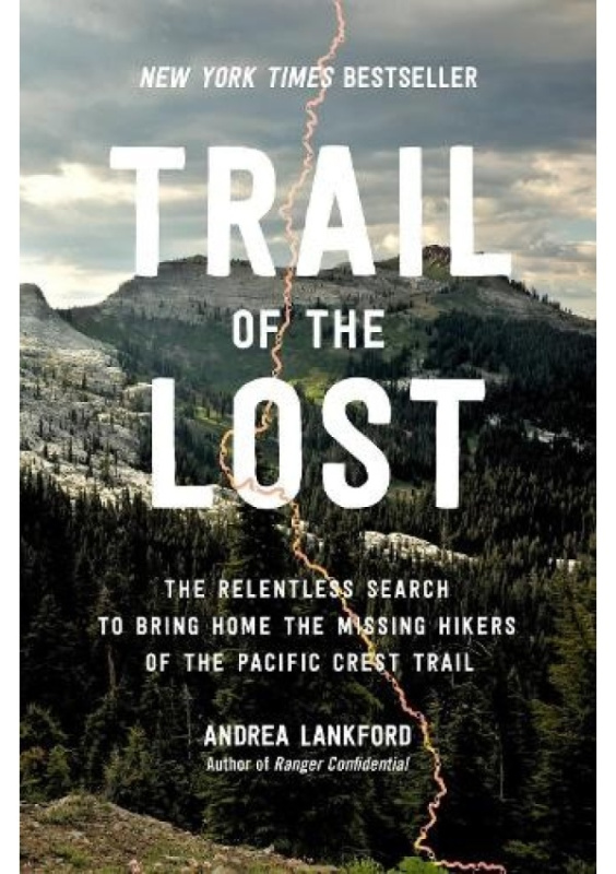 Trail of the Lost, The Relentless Search to Bring Home the Missing Hikers of the Pacific Crest Trail Hachette Books