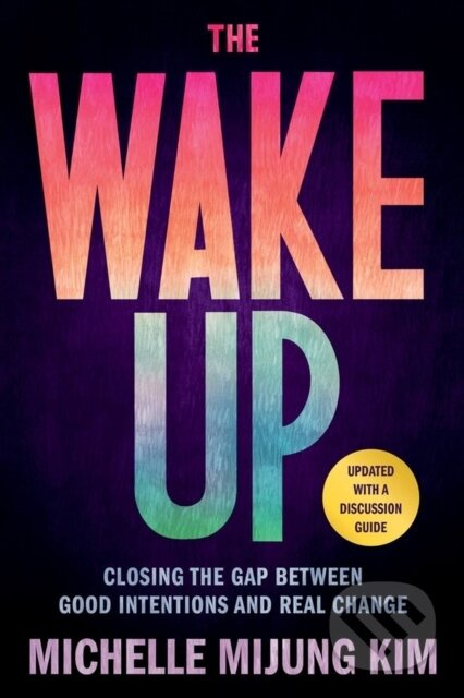 The Wake Up (Closing the Gap Between Good Intentions and Real Change) - kniha z kategorie Humanitní a společenské vědy