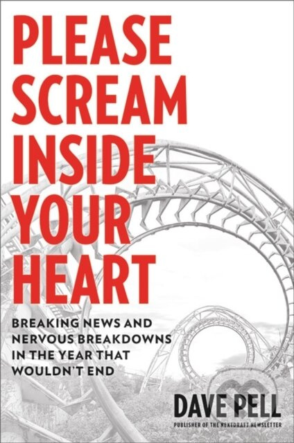 Please Scream Inside Your Heart (Breaking News and Nervous Breakdowns in the Year that Wouldn't End) - kniha z kategorie Historie