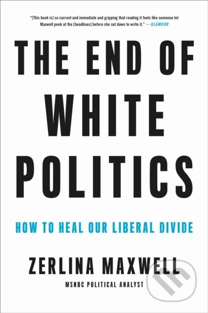 The End of White Politics (How to Heal Our Liberal Divide) - kniha z kategorie Humanitní a společenské vědy