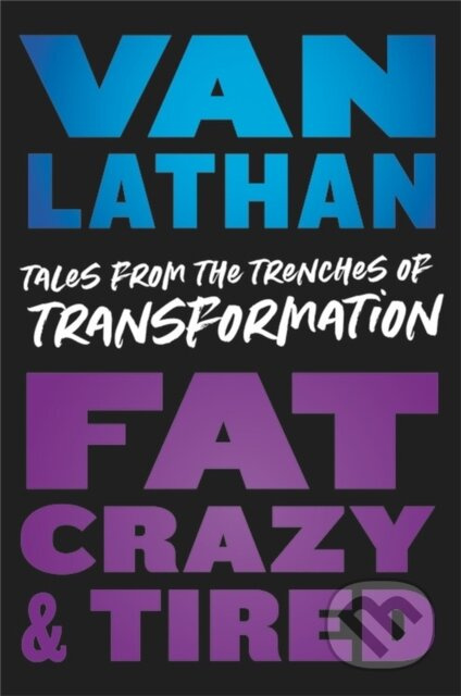 Fat, Crazy, and Tired (Tales from the Trenches of Transformation) - kniha z kategorie Humanitní a společenské vědy