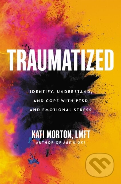 Traumatized (Identify, Understand, and Cope with PTSD and Emotional Stress) - kniha z kategorie Zdraví a životní styl