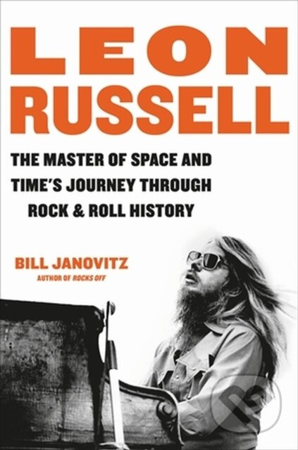 Leon Russell (The Master of Space and Time's Journey Through Rock & Roll History) - kniha z kategorie Umění, design a architektura