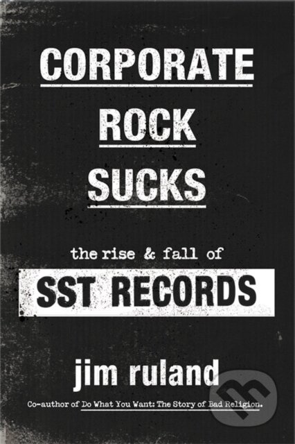 Corporate Rock Sucks (The Rise and Fall of SST Records) - kniha z kategorie Historie