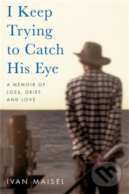 I Keep Trying to Catch His Eye (A Memoir of Loss, Grief, and Love) - kniha z kategorie Humanitní a společenské vědy