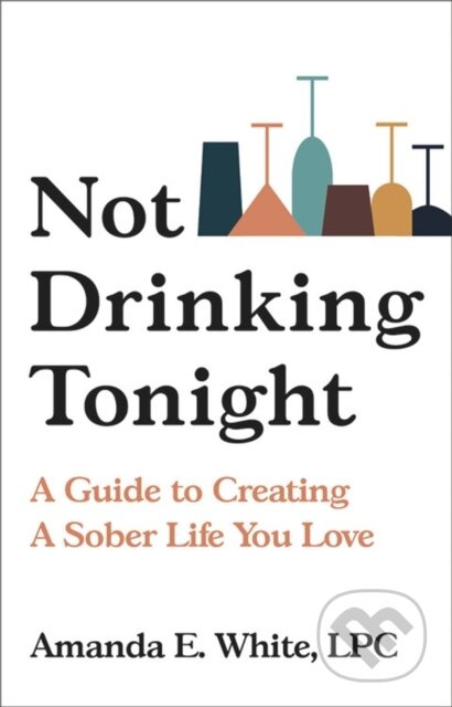 Not Drinking Tonight (A Guide to Creating a Sober Life You Love) - kniha z kategorie Zdraví a životní styl