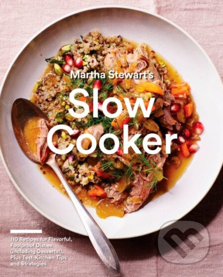 Martha Stewart's Slow Cooker (110 Recipes for Flavorful, Foolproof Dishes (Including Desserts!), Plus Test-Kitchen Tips and Strategies: A Cookbook) -…