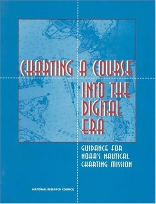 National Academies Press Charting a Course into the Digital Era - National Research Council a Division on Engineering and Physical Sciences a Commission on Engineering and Technical Systems a Committee on Nautical Charts and Information
