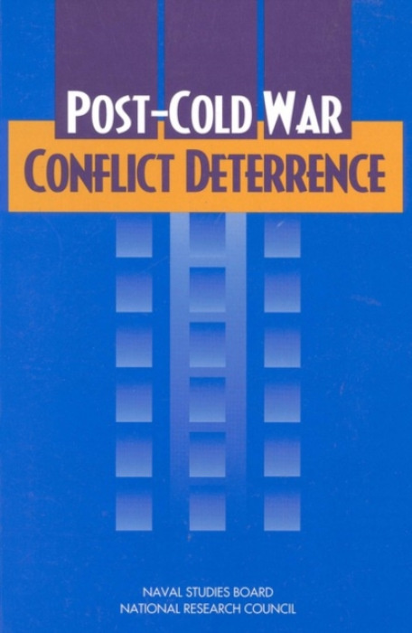 National Academies Press Post-Cold War Conflict Deterrence - National Research Council a Division on Engineering and Physical Sciences a Commission on Physical Sciences, Mathematics, and Applications a Naval Studies Board